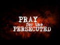PRAY FOR PERSECUTED
